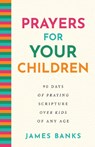 Prayers for Your Children - James Banks - 9781640703728