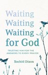 Waiting for God: Trusting Him for the Answers to Every Prayer - Xochitl Dixon - 9781640703735