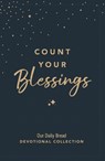 Count Your Blessings: Our Daily Bread Devotional Collection - Our Daily Bread Ministries - 9781640704268
