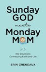 Sunday God Meets Monday Mom - Erin Greneaux - 9781640704695