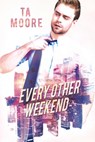Every Other Weekend - TA Moore - 9781640807518