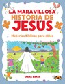 La Maravillosa Historia de Jesus - Diana Baker - 9781640810297