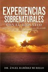 Experiencias Sobrenaturales con el Dios Vivo - Dr Angel Ramirez Murillo - 9781640810693