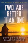 Two are better than one - Dr Frank M Kendralla - 9781640857032
