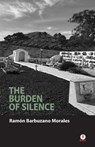The Burden of Silence - Ramon Barbuzano Morales - 9781640863767