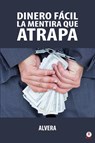 Dinero facil la mentira que atrapa - Alvera - 9781640866195