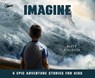 Imagine: 6 Epic Adventure Stories for Kids -  - 9781640918931
