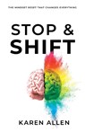 Stop & Shift: The Mindset Reset That Changes Everything - Karen Allen - 9781640953826