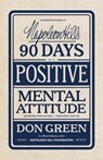 Napoleon Hill's 90 Days to a Positive Mental Attitude: Transform Your Outlook, Transform Your Life - Don Green - 9781640955332