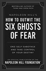 Napoleon Hill's How to Outwit the Six Ghosts of Fear: End Self-Sabotage and Take Control of Your Destiny - Napoleon Hill - 9781640956124