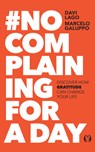 #No Complaining for a Day: Discover How Gratitude Can Change Your Life - Davi Lago - 9781640956186