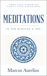 Meditations in Ten Minutes a Day: Simple Stoic Wisdom for Clarity, Calm, and Courage - Marcus Aurelius - 9781640956940