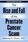The Rise and Fall of the Prostate Cancer Scam - Anthony H Horan - 9781641119856