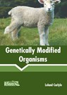 Genetically Modified Organisms - Leland Carlyle - 9781641160056