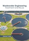 Wastewater Engineering: Treatment and Reuse - Gabriel Craig - 9781641162661