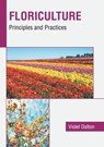 Floriculture: Principles and Practices - Violet Dalton - 9781641165310