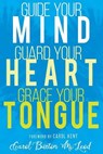 Guide Your Mind, Guard Your Heart, Grace Your Tongue - McLeod Carol Burton McLeod - 9781641230001