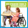 My Friend Uses a Wheelchair - Kirsten Chang - 9781641287395