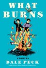 What Burns - Dale Peck - 9781641290838