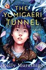 The Yomigaeri Tunnel - Kelly Murashige - 9781641297035