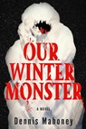Our Winter Monster - Dennis Mahoney - 9781641297455