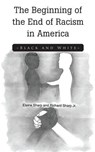 The Beginning of the End of Racism in America - Elaine Sharp ; Richard Sharp - 9781641382182