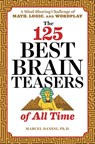 The 125 Best Brain Teasers of All Time: A Mind-Blowing Challenge of Math, Logic, and Wordplay - Marcel Danesi - 9781641520089
