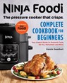 The Official Ninja Foodi: The Pressure Cooker That Crisps: Complete Cookbook for Beginners: Your Expert Guide to Pressure Cook, Air Fry, Dehydrate, an - Kenzie Swanhart - 9781641522748