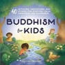 Buddhism for Kids - Emily Griffith Burke - 9781641523974