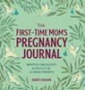 The First-Time Mom's Pregnancy Journal - Aubrey Grossen - 9781641524506