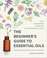 The Beginner's Guide to Essential Oils - Christina Anthis - 9781641525145