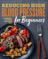 Reducing High Blood Pressure for Beginners - Kim Larson - 9781641528818