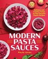 Modern Pasta Sauces: Delicious and Creative Twists on Your Favorite Classic Recipes - JONES,  Paula - 9781641529907