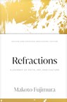 Refractions: A Journey of Faith, Art, and Culture 15th Anniversary Edition - Makoto Fujimura - 9781641587099