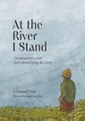 At the River I Stand: Conversations with God about Dying & Living - J. Daniel Day - 9781641734967