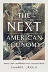 The Next American Economy - Samuel Gregg - 9781641772761