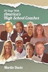 Thirty Days with America's High School Coaches - Martin A. Davis - 9781641801164