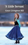 A Little Servant - HILL,  Grace Livingston - 9781641810937