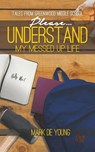 Please... Understand My Messed Up Life - Tales from Greenwood Middle School - Mark De Young - 9781641820929