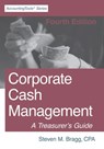 Corporate Cash Management: Fourth Edition: A Treasurer's Guide - Steven M. Bragg - 9781642210453