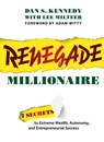 Renegade Millionaire: 7 Secrets to Extreme Wealth, Autonomy, and Entrepreneurial Success - Dan S. Kennedy - 9781642251821