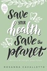 Save Your Health Save the Planet - Rosanna Cavalletto - 9781642252675