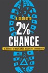 2% Chance: A Journey in Resilience, Recovery, and Rebirth - R. Dean Otto - 9781642252729