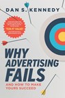 WHY ADVERTISING FAILS - Dan S. Kennedy - 9781642253467