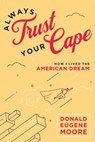 Always Trust Your Cape - Donald Eugene Moore - 9781642257779
