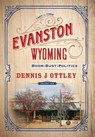 Evanston Wyoming Volume 2 - Dennis J Ottley - 9781642280128