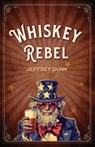 Whiskey Rebel - Jeffrey Dunn - 9781642281026