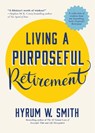 Living a Purposeful Retirement - Hyrum W. Smith - 9781642505078