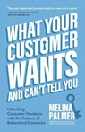 What Your Customer Wants and Can't Tell You - Melina Palmer - 9781642505627