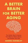 A Better Brain for Better Aging - Sondra Kornblatt - 9781642508826